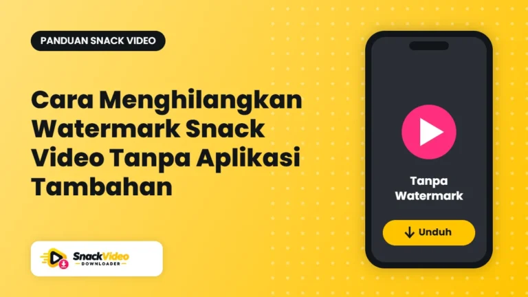 Cara Menghilangkan Watermark Snack Video Tanpa Aplikasi Tambahan - panduan dari Snack Video Downloader