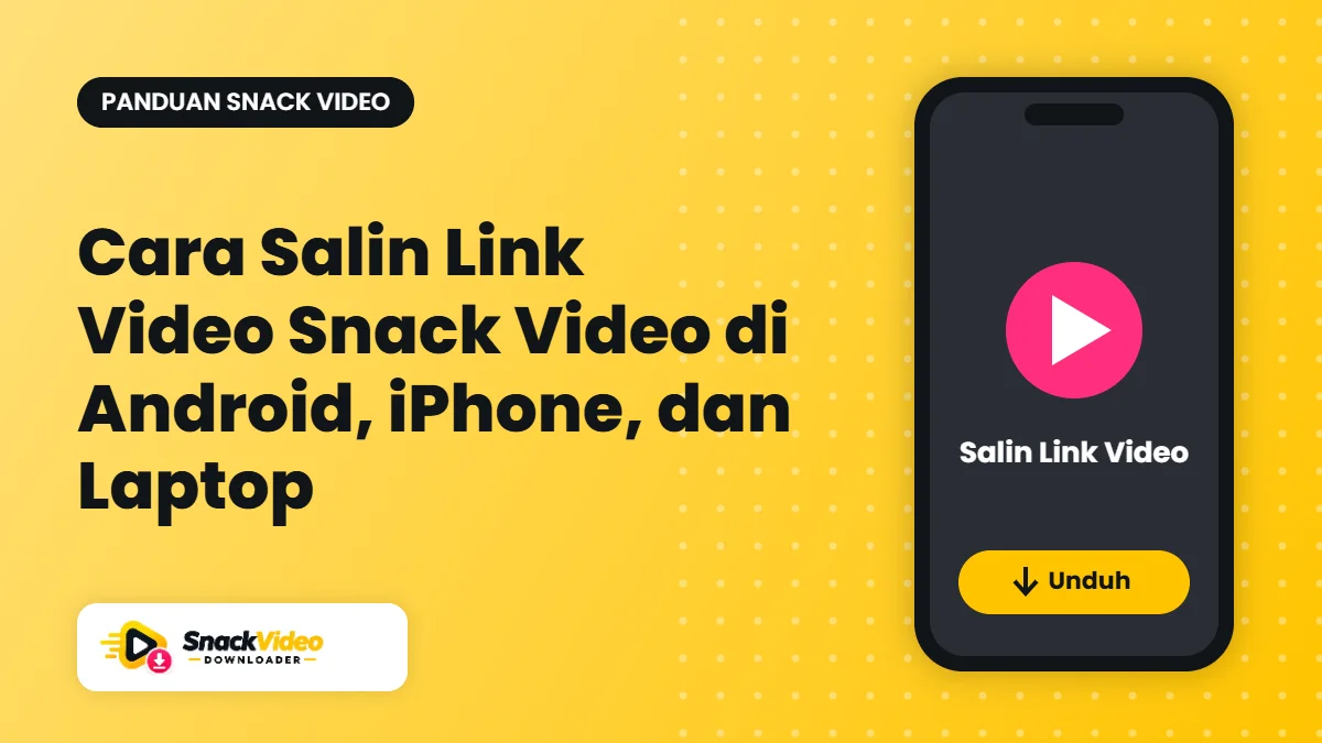 Cara Salin Link Video Snack Video di Android, iPhone, dan Laptop - panduan dari Snack Video Downloader