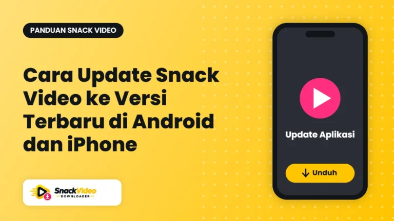 Cara Update Snack Video ke Versi Terbaru di Android dan iPhone - panduan dari Snack Video Downloader