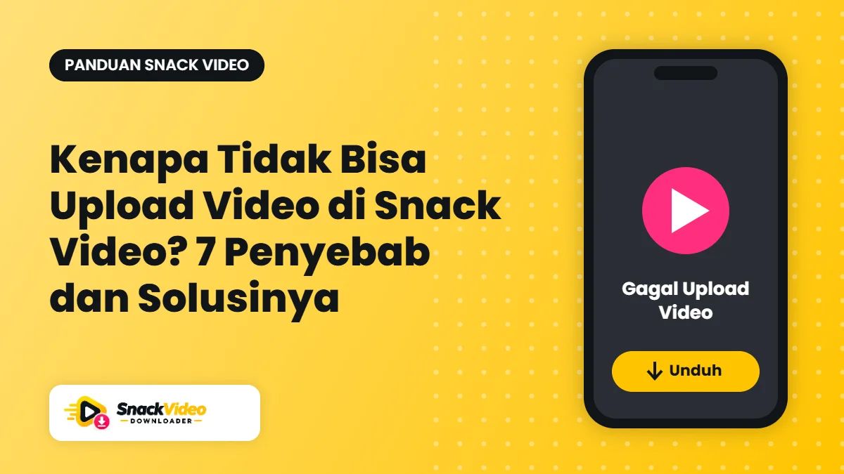 Kenapa Tidak Bisa Upload Video di Snack Video? 7 Penyebab dan Solusinya - panduan dari Snack Video Downloader